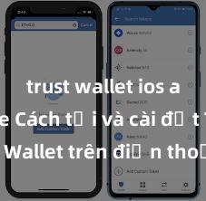 trust wallet ios app store Cách tải và cài đặt Trust Wallet trên điện thoại tại Việt Nam